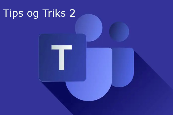 Microsoft Teams, Tips og triks 2